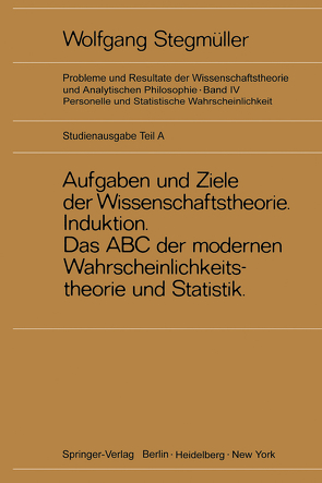 Neue Betrachtungen über Aufgaben und Ziele der Wissenschaftstheorie. Wahrscheinlichkeit—Theoretische Begriffe—Induktion. Das ABC der modernen Wahrscheinlichkeitstheorie und Statistik von Stegmüller,  Wolfgang