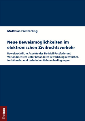 Neue Beweismöglichkeiten im elektronischen Zivilrechtsverkehr von Försterling,  Matthias