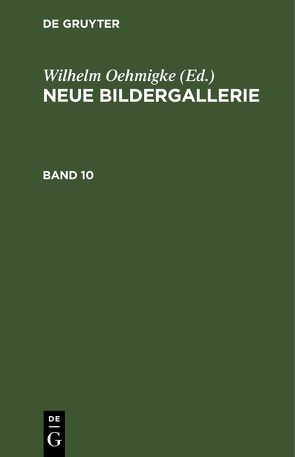 Neue Bildergallerie / Neue Bildergallerie. Band 10 von Oehmigke,  Wilhelm