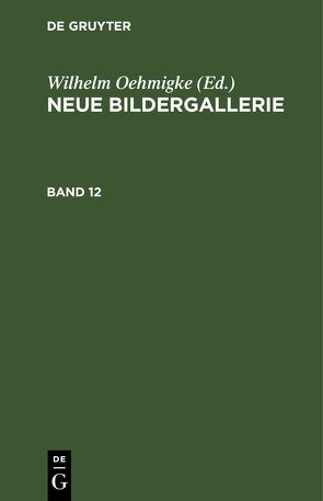 Neue Bildergallerie / Neue Bildergallerie. Band 12 von Oehmigke,  Wilhelm