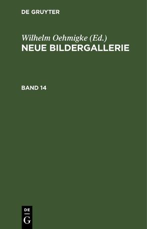 Neue Bildergallerie / Neue Bildergallerie. Band 14 von Oehmigke,  Wilhelm