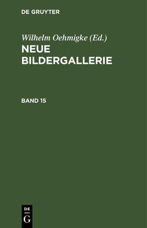 Neue Bildergallerie / Neue Bildergallerie. Band 15 von Oehmigke,  Wilhelm