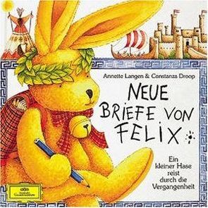 Neue Briefe von Felix: Ein kleiner Hase reist durch die Vergangenheit von Droop,  Constanza, Gruttmann,  Iris, Langen,  Annette