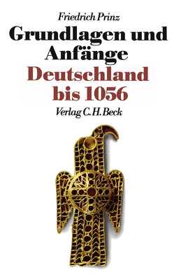 Neue Deutsche Geschichte Bd. 1: Grundlagen und Anfänge von Prinz,  Friedrich