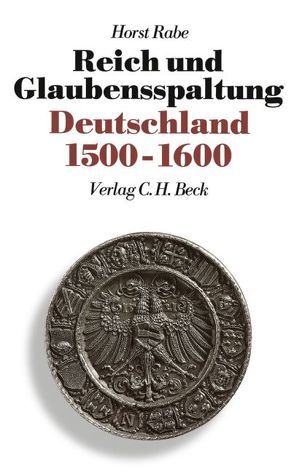 Neue Deutsche Geschichte Bd. 4: Reich und Glaubensspaltung von Rabe,  Horst