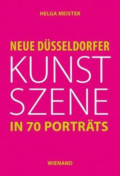 Neue Düssledorfer Kunstszene in 70 Porträts von Meister,  Helga, Wismer,  Beat