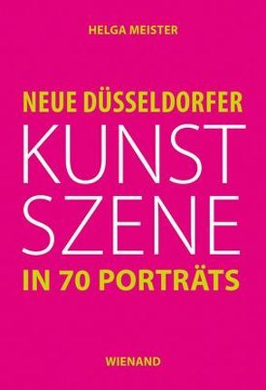 Neue Düssledorfer Kunstszene in 70 Porträts von Meister,  Helga, Wismer,  Beat