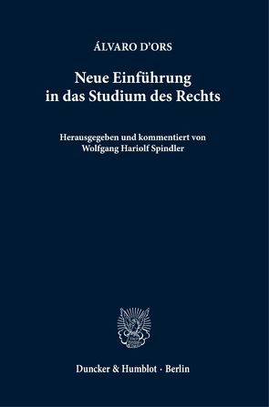 Neue Einführung in das Studium des Rechts. von d'Ors,  Álvaro, Spindler ,  Wolfgang Hariolf