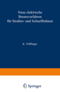 Neue elektrische Bremsverfahren für Straßen- und Schnellbahnen von Töfflinger,  K.