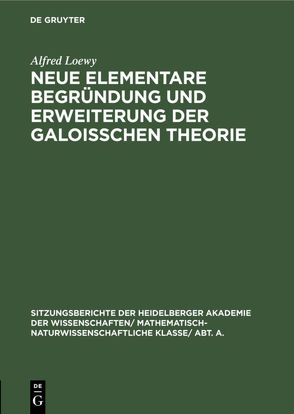 Neue elementare Begründung und Erweiterung der Galoisschen Theorie von Loewy,  Alfred