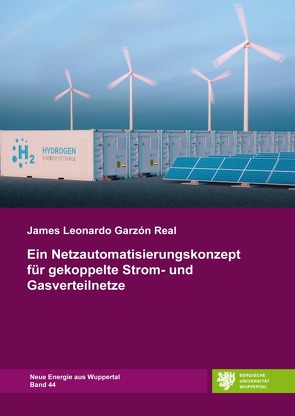 Neue Energie aus Wuppertal / Ein Netzautomatisierungskonzept für gekoppelte Strom- und Gasverteilnetze von Garzón Real,  James Leonardo