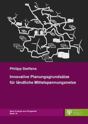 Neue Energie aus Wuppertal / Innovative Planungsgrundsätze für ländliche Mittelspannungsnetze von Steffens,  Philipp