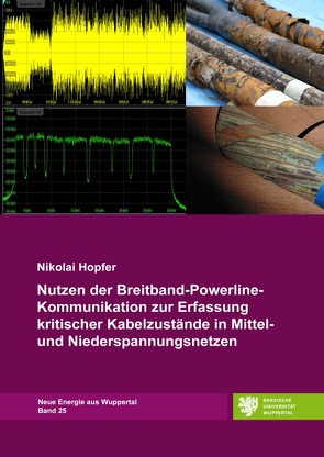 Neue Energie aus Wuppertal / Nutzen der Breitband-Powerline-Kommunikation zur Erfassung kritischer Kabelzustände in Mittel- und Niederspannungsnetzen von Hopfer,  Nikolai