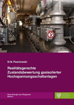 Neue Energie aus Wuppertal / Realitätsgerechte Zustandsbewertung gasisolierter Hochspannungsschaltanlagen von Pawlowski,  Erik