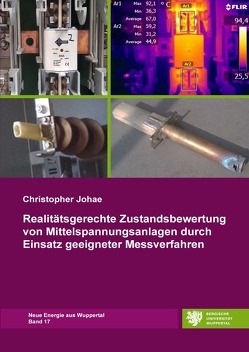 Neue Energie aus Wuppertal / Realitätsgerechte Zustandsbewertung von Mittelspannungsanlagen durch Einsatz geeigneter Messverfahren von Johae,  Christopher