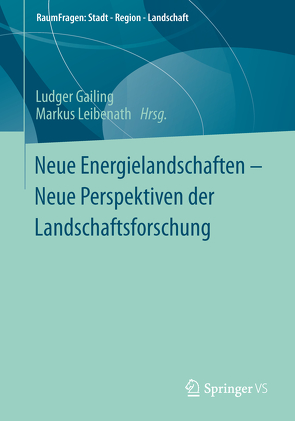 Neue Energielandschaften – Neue Perspektiven der Landschaftsforschung von Gailing,  Ludger, Leibenath,  Markus