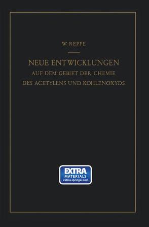 Neue Entwicklungen auf dem Gebiete der Chemie des Acetylens und Kohlenoxyds von Reppe,  Walter