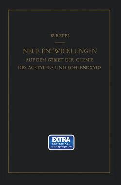 Neue Entwicklungen auf dem Gebiete der Chemie des Acetylens und Kohlenoxyds von Reppe,  Walter