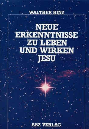 Neue Erkenntnisse zu Leben und Wirken Jesu von Hinz,  Walther