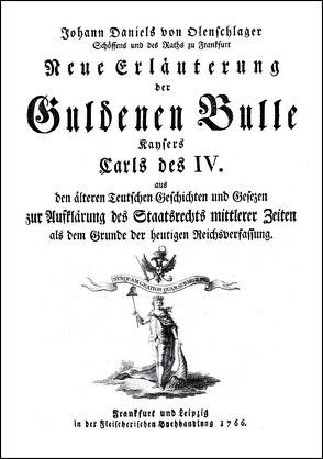 Neue Erläuterung der Guldenen Bulle Kaysers Carls IV. von Olenschlager,  Johann Dl von