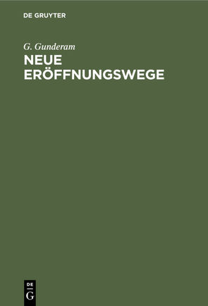 Neue Eröffnungswege von Gunderam,  G.