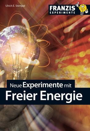 Neue Experimente mit Freier Energie von Stempel,  Ulrich E.