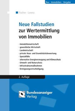 Neue Fallstudien zur Wertermittlung von Immobilien von Astl,  Bernd, Biederbeck,  Matthias, Fischer,  Kai, Fischer,  Roland, Karg,  Heinrich, Lorenz,  Hans-Jürgen, Stephan Zehnter, Töllner,  Martin