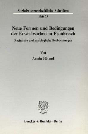 Neue Formen und Bedingungen der Erwerbsarbeit in Frankreich. von Höland,  Armin