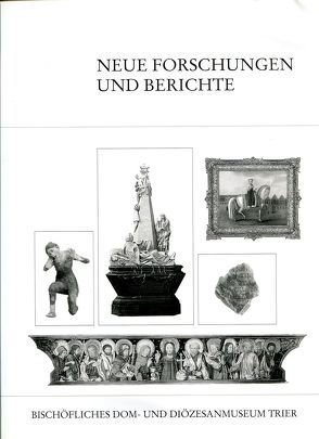 Neue Forschungen und Berichte zu Objekten des Bischöflichen Dom- und Diözesanmuseums Trier von Forneck,  Gerd M, Fuchs,  Rüdiger, Gross-Morgen,  Markus, Weber,  Winfried