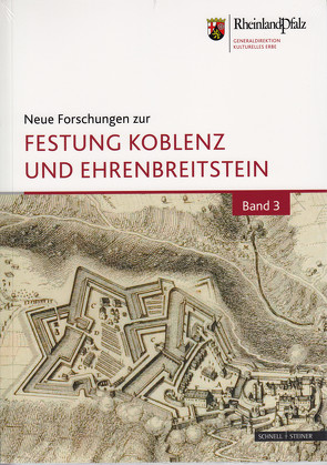 Neue Forschungen zur Festung Koblenz und Ehrenbreitstein von Deutsche Gesellschaft für Festungsforschung e. V., Generaldirektion Kulturelles Erbe Rheinland Pfalz,  Burgen Schlösser Altertümer