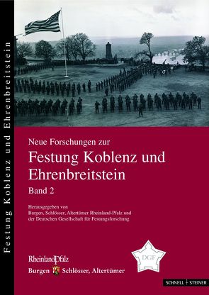 Neue Forschungen zur Festung Koblenz und Ehrenbreitstein Bd. 2 von Burgen,  Schlösser,  Altertümer Rheinland-Pfalz,  Altertümer Rheinland-Pfalz, Deutsche Gesellschaft für Festungsforschung