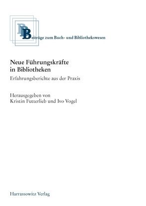 Neue Führungskräfte in Bibliotheken von Futterlieb,  Kristin, Vogel,  Ivo