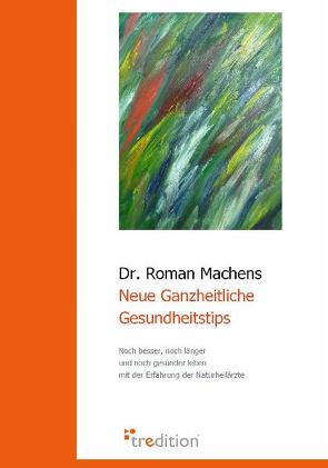 Neue Ganzheitliche Gesundheitstips von Machens,  Roman