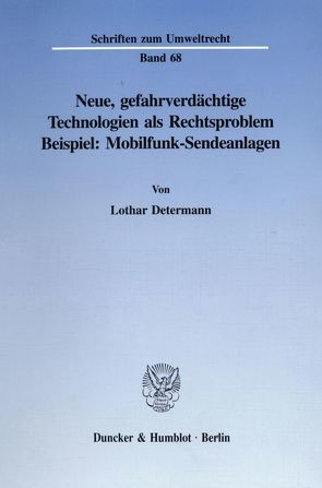 Neue, gefahrverdächtige Technologien als Rechtsproblem. von Determann,  Lothar