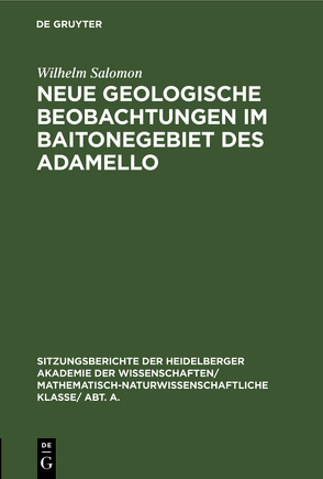 Neue geologische Beobachtungen im Baitonegebiet des Adamello von Salomon,  Wilhelm