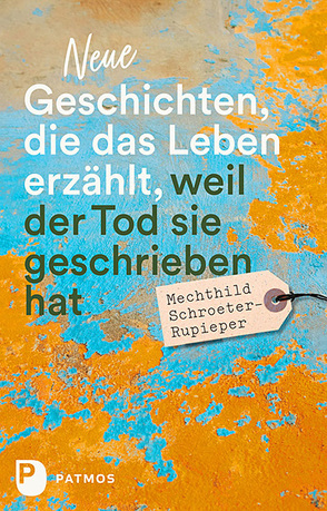 Neue Geschichten, die das Leben erzählt, weil der Tod sie geschrieben hat von Schroeter-Rupieper,  Mechthild