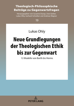 Neue Grundlegungen der Theologischen Ethik bis zur Gegenwart von Ohly,  Lukas