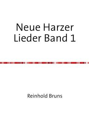 Neue Harzer Lieder / Neue Harzer Lieder Band 1 von Bruns,  Reinhold