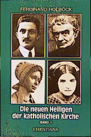 Neue Heilige der katholischen Kirche / Von Papst Johannes Paul II. in den Jahren 1979-84 kanonisierte Selige und Heilige von Holböck,  Ferdinand