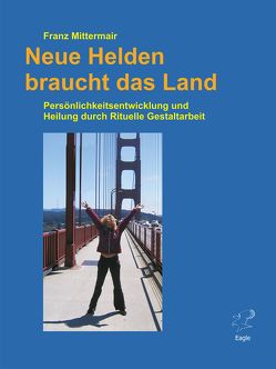 Neue Helden braucht das Land. von Mittermair,  Franz