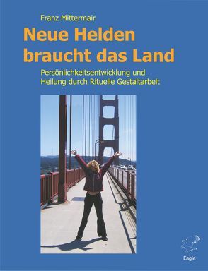 Neue Helden braucht das Land. von Mittermair,  Franz