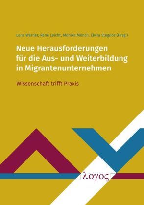 Neue Herausforderungen für die Aus- und Weiterbildung in Migrantenunternehmen von Leicht,  René, Münch,  Monika, Stegnos,  Elvira, Werner,  Lena