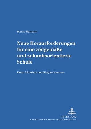 Neue Herausforderungen für eine zeitgemäße und zukunftsorientierte Schule von Hamann,  Bruno