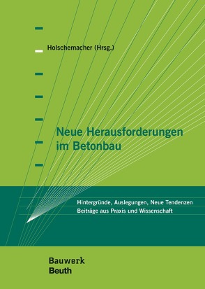 Neue Herausforderungen im Betonbau – Buch mit E-Book von Appl,  Jörg, Bosold,  Diethelm, Busse,  Daniel, Curbach,  Manfred, Dehn,  Frank, Empelmann,  Martin, Freimann,  Thomas, Furche,  Johannes, Geibig,  Oliver, Herrmann,  Annemarie, Holschemacher,  Klaus, Käseberg,  Stefan, Kluge,  Ullrich, Koenig,  Andreas, Löber,  Philipp, Richter,  Thomas, Schladitz,  Frank, Thiele,  Catherina, Weber,  Michael