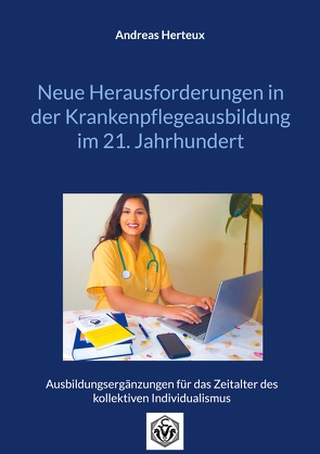 Neue Herausforderungen in der Krankenpflegeausbildung im 21. Jahrhundert von Andreas,  Herteux