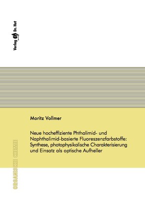 Neue hocheffiziente Phthalimid- und Naphthalimid-basierte Fluoreszenzfarbstoffe: Synthese, photophysikalische Charakterisierung und Einsatz als optische Aufheller von Vollmer,  Moritz