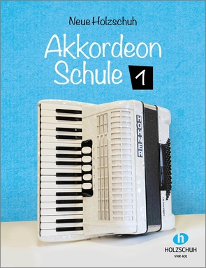 Neue Holzschuh-Akkordeon-Schule 1 von Holzschuh,  Alfons