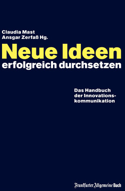 Neue Ideen erfolgreich durchsetzen von Mast,  Claudia, Zerfaß,  Ansgar