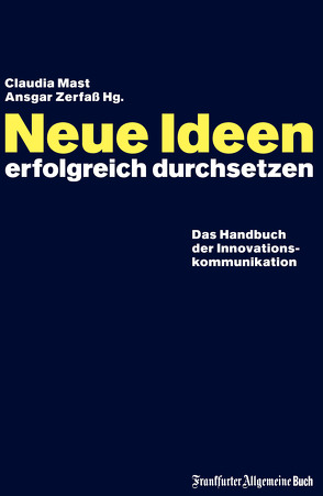 Neue Ideen erfolgreich durchsetzen von Mast,  Claudia, Zerfaß,  Ansgar