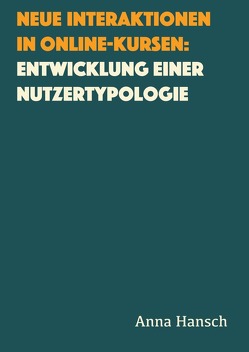 Neue Interaktionen in Online-Kursen: Entwicklung einer Nutzertypologie von Hansch,  Anna